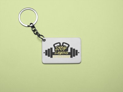Stop saying Tomorrow, In Bar - Printed Keychains for gym lovers(Pack of 2)
