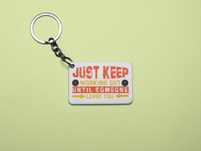 Just Keep Working Out, Until Someone Loves You, (BG Red and Yellow) - Printed Keychains for gym lovers(Pack of 2)