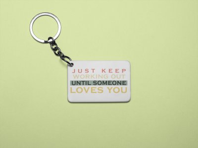 Just Keep Working Out, Until Someone Loves You, (BG Orange, Yellow, Black, White) - Printed Keychains for gym lovers(Pack of 2)