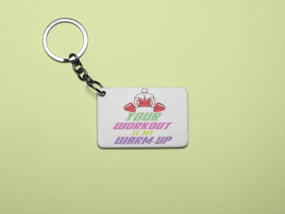Your Workout Is My Warm-Up - Printed Keychains for gym lovers(Pack of 2)