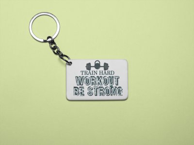 Train Hard, Workout, Be Strong,(BG Black) - Printed Keychains for gym lovers(Pack of 2)