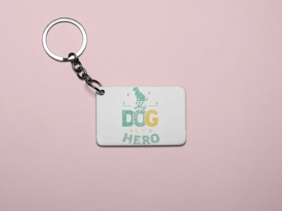 My dog is a hero -printed Keychains for pet lovers(Pack of 2)