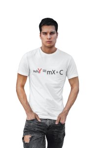 whY=mX+C (White T) -Clothes for Mathematics Lover - Foremost Gifting Material for Your Friends, Teachers, and Close Ones