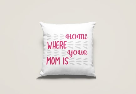 Home where your mom is - Printed Pillow Covers (Pack Of Two)