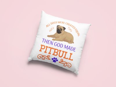 All dogs were created equal then god made pitbull -Printed Pillow Covers For Pet Lovers(Pack Of Two)