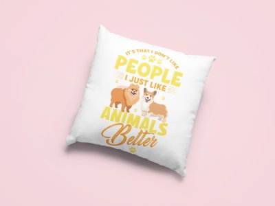 I just like animals better-Printed Pillow Covers For Pet Lovers(Pack Of Two)