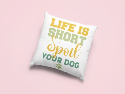 Life is short spoil your dog -Printed Pillow Covers For Pet Lovers(Pack Of Two)