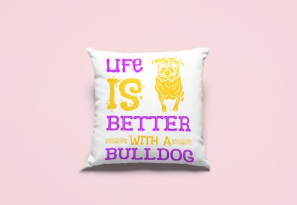 Life is better with a bulldog -Printed Pillow Covers For Pet Lovers(Pack Of Two)