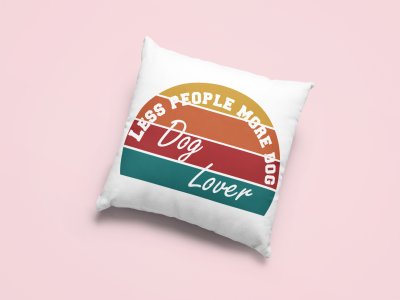 Less people more dog -Printed Pillow Covers For Pet Lovers(Pack Of Two)