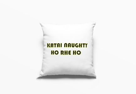 Katai Naughty Ho Rahe Ho - Printed Pillow Covers For Bollywood Lovers(Pack Of Two)