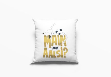 Main Aur Aalsi?- Printed Pillow Covers For Bollywood Lovers(Pack Of Two)