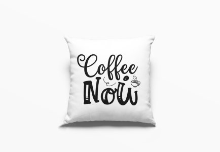 Coffee Now Text In Black -Printed Pillow Covers(Pack Of 2)