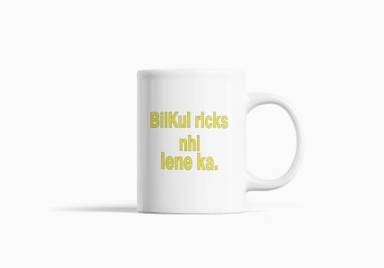 Bilkul Ricks Nahi Lene Ka- Printed Coffee Mugs For Bollywood Lovers