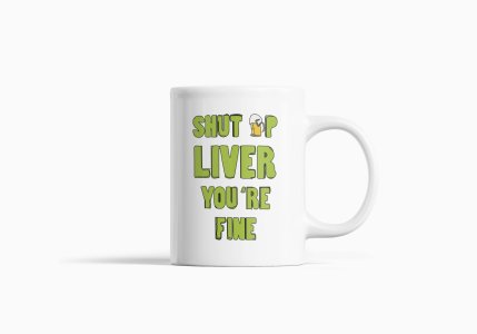 Shut Up Liver- Printed Coffee Mugs For Bollywood Lovers