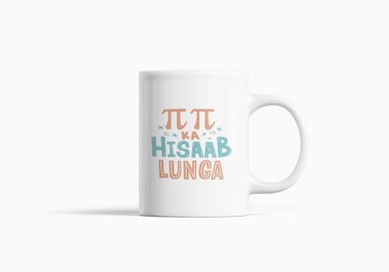 Pi Pi Ka Hisab Lunga- Printed Coffee Mugs For Bollywood Lovers
