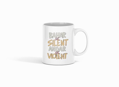 Bahar se silent andar se violent - Printed Coffee Mugs For Bollywood Lovers