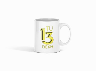 Tu 13 Dekh- Printed Coffee Mugs For Bollywood Lovers