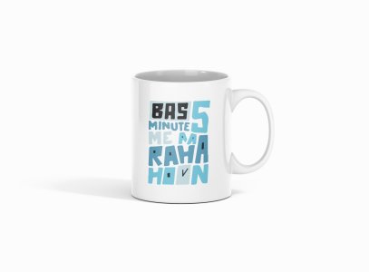 Bas 5 Min Me Aa Rha Hoon- Printed Coffee Mugs For Bollywood Lovers