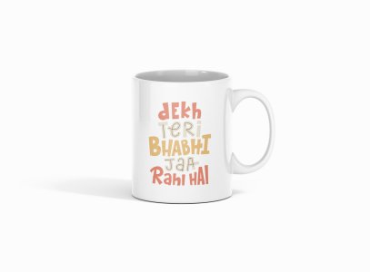 Dekh Tere Dhabhi Ja Rahe Hai- Printed Coffee Mugs For Bollywood Lovers