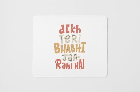 Dekh Teri Bhabhi Ja Rahi Hai - Printed Mousepads For Bollywood Lovers