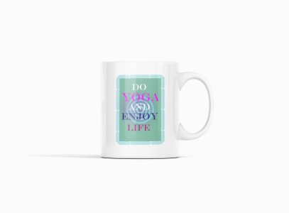 Do yoga and enjoy life text - Printed Coffee Mugs For Yoga Lovers