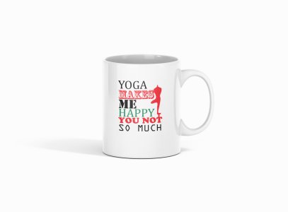 Yoga Makes Me Happy ..Text - Printed Coffee Mugs For Yoga Lovers