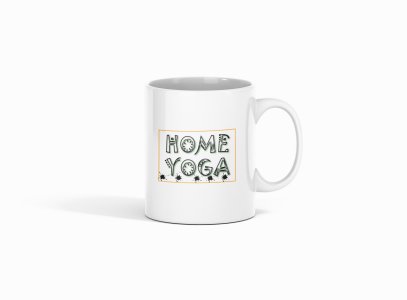 Home Yoga Text - Printed Coffee Mugs For Yoga Lovers