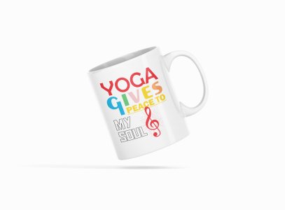 Yoga Gives Peace To My Soul - Printed Coffee Mugs For Yoga Lovers