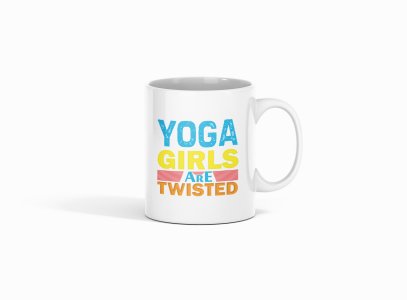 Yoga Girls Are Twisted Text - Printed Coffee Mugs For Yoga Lovers