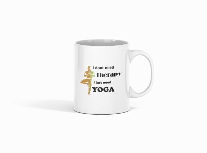 I Just Need Yoga Text - Printed Coffee Mugs For Yoga Lovers