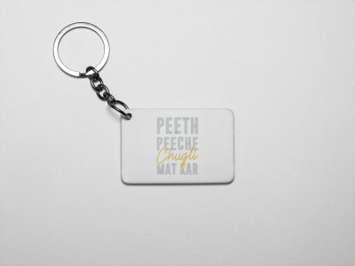 Peeth Peeche Chugli Mat Kar - acryllic printed white keychains/ keyrings for bollywood lover people(Pack Of 2)