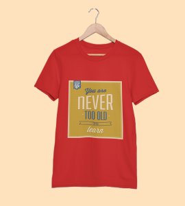 You are never too old to learn (yellow) -round crew neck cotton tshirts for men